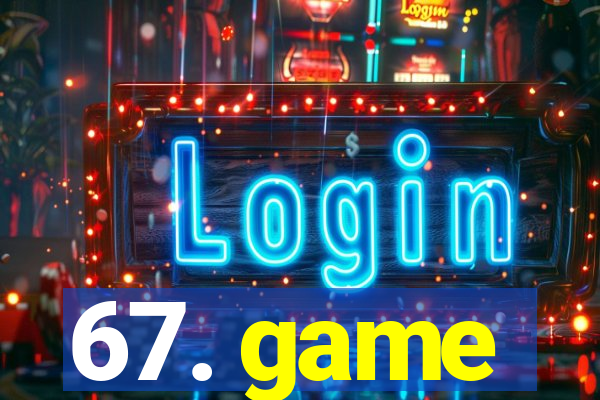 67. game